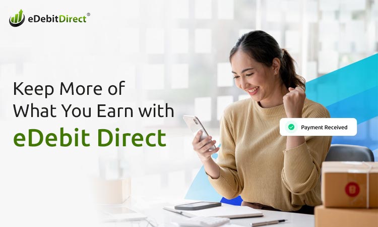 eDebit Direct: Keep More of What You Earn with Edebit Direct low fees no contract payments Rapid ACH Plaid original eDebit technology